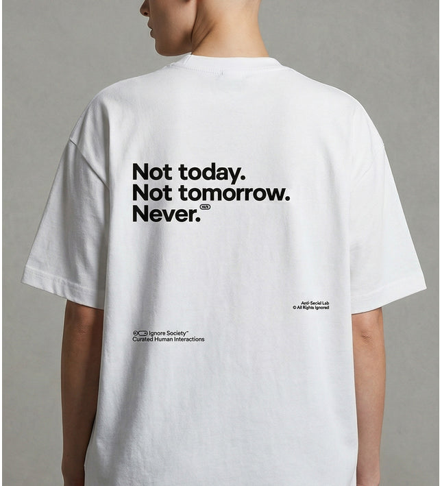 Not today. Not tomorrow. Never. - T-Shirt