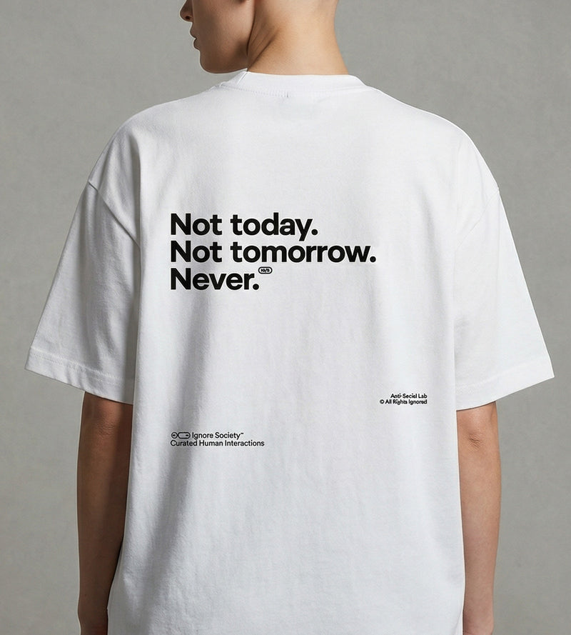 Not today. Not tomorrow. Never. - T-Shirt