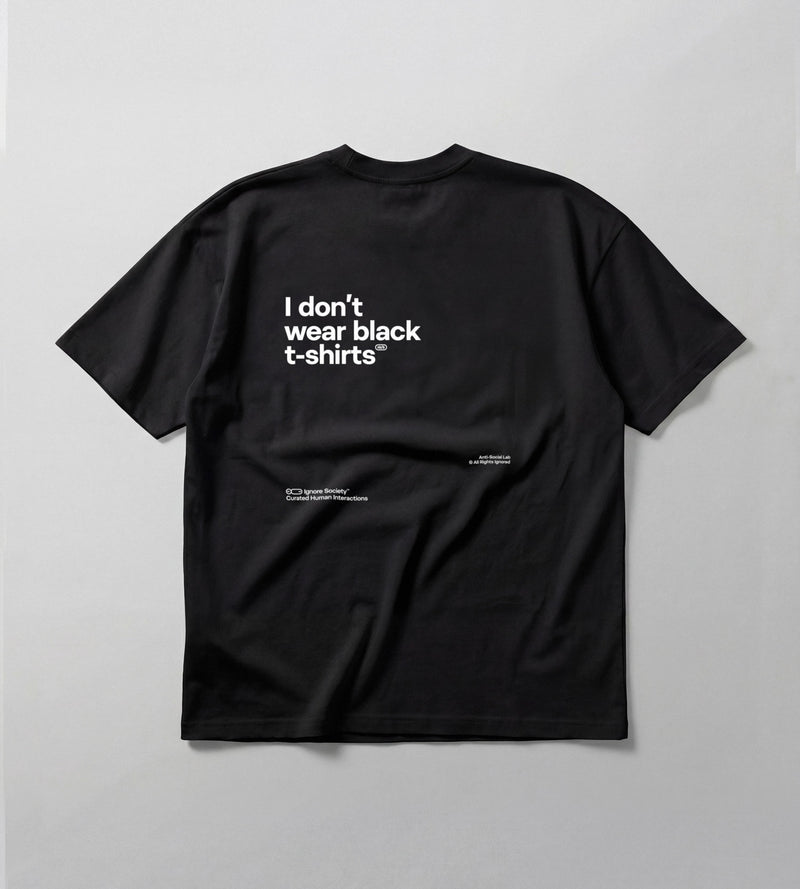 I don’t wear black t-shirts - T-Shirt