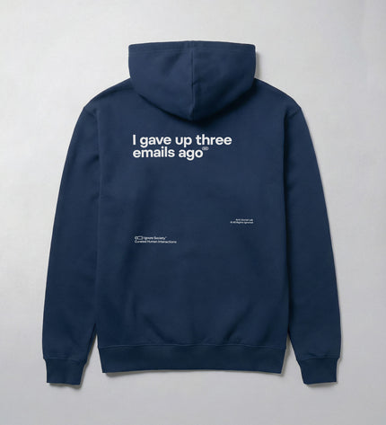 I gave up three emails ago - Hoodie