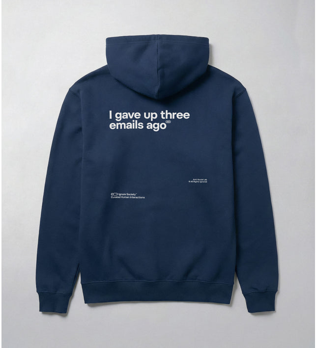 I gave up three emails ago - Hoodie