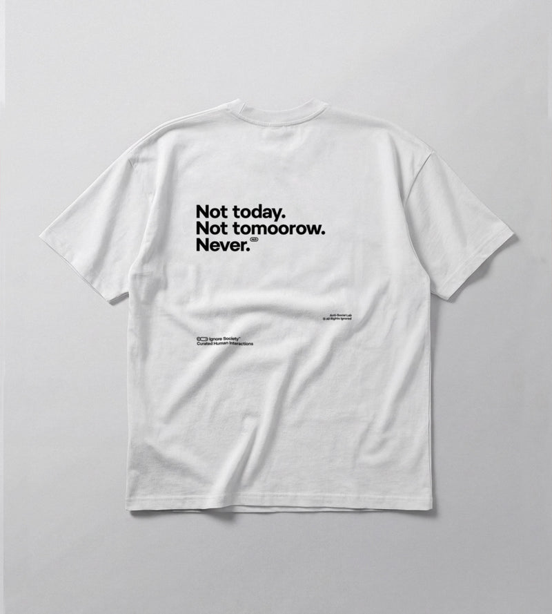 Not today. Not tomorrow. Never. - T-Shirt