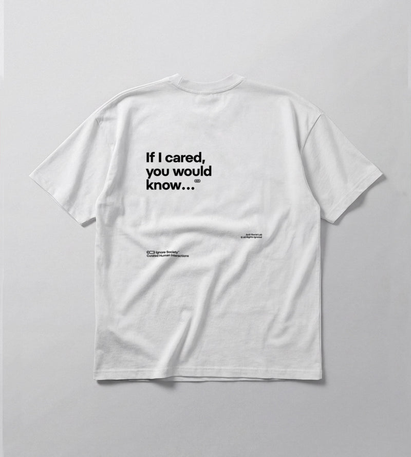 If I cared, you would know - T-Shirt