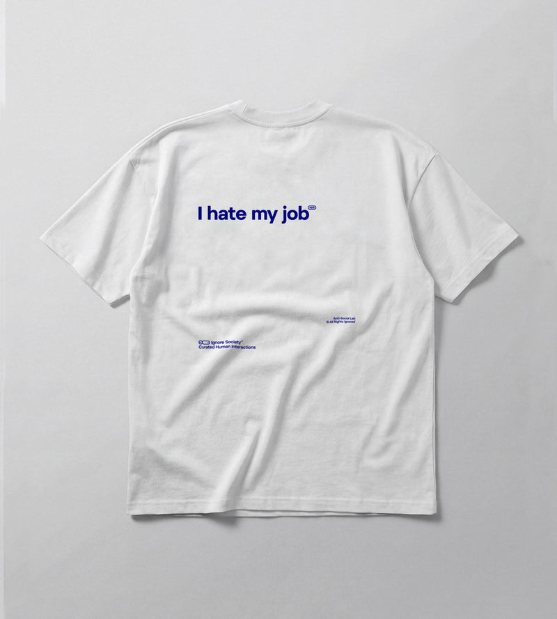 I hate my job - T-Shirt