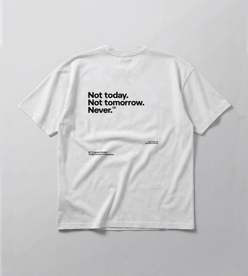 Not today. Not tomorrow. Never. - T-Shirt