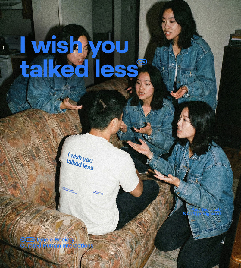 I wish you talked less - T-Shirt