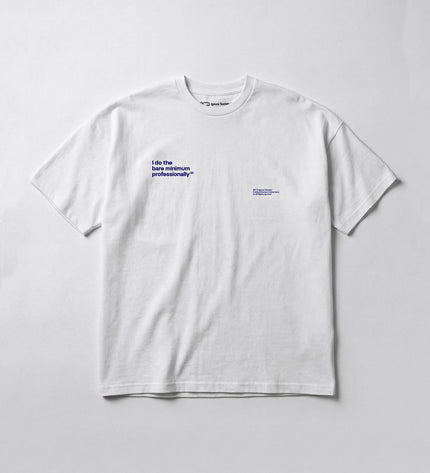 I do the bare minimum professionally - T-Shirt