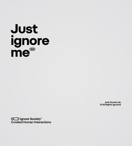 Text 'Just ignore me' on a light gray background with branding at the bottom.