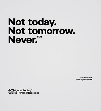 Not today. Not tomorrow. Never. - T-Shirt