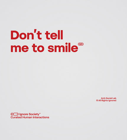 Red text 'Don't tell me to smile' on a white background with 'Ignore Society' branding.