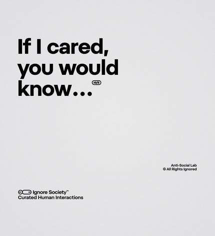 Text 'If I cared, you would know...' on a gray background with branding at the bottom.