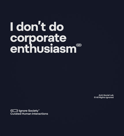 I don’t do corporate enthusiasm - Hoodie